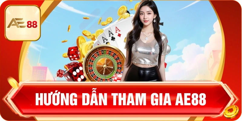 Hướng dẫn các bước tham gia giải trí tại nhà cái AE88